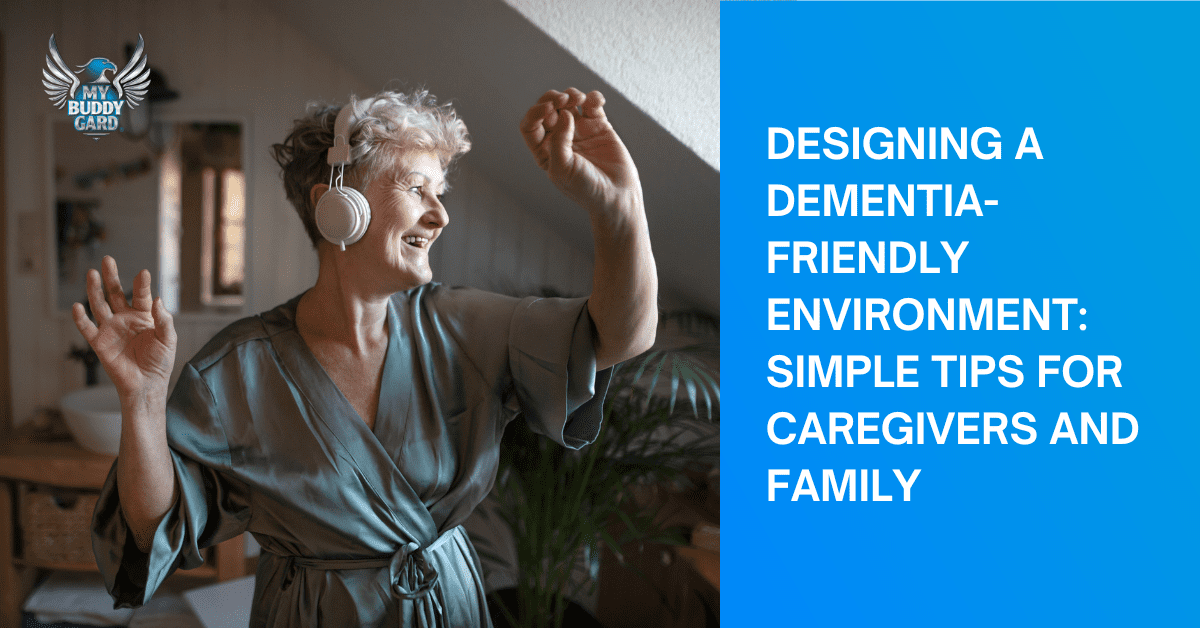 Designing a Dementia-Friendly Environment: Simple Tips for Caregivers and  Family - My Buddy Gard Blog